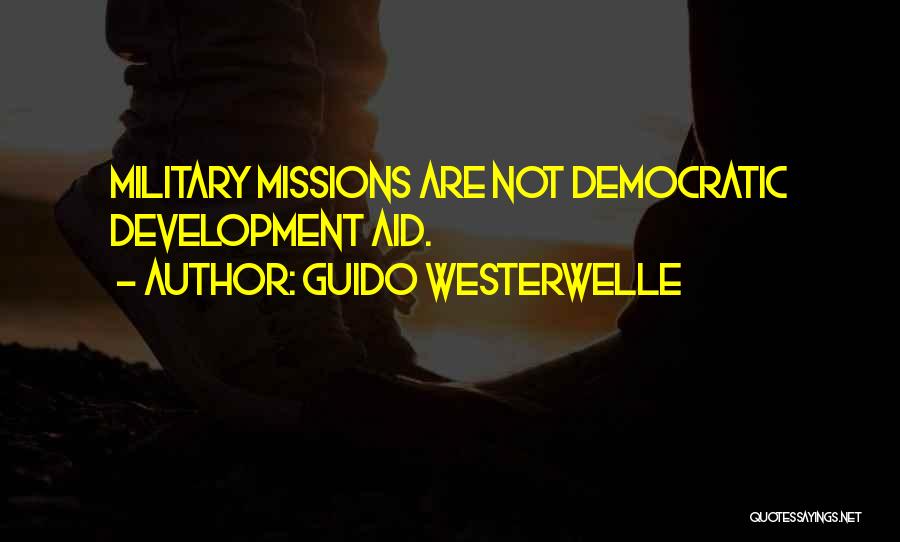 Guido Westerwelle Quotes: Military Missions Are Not Democratic Development Aid.