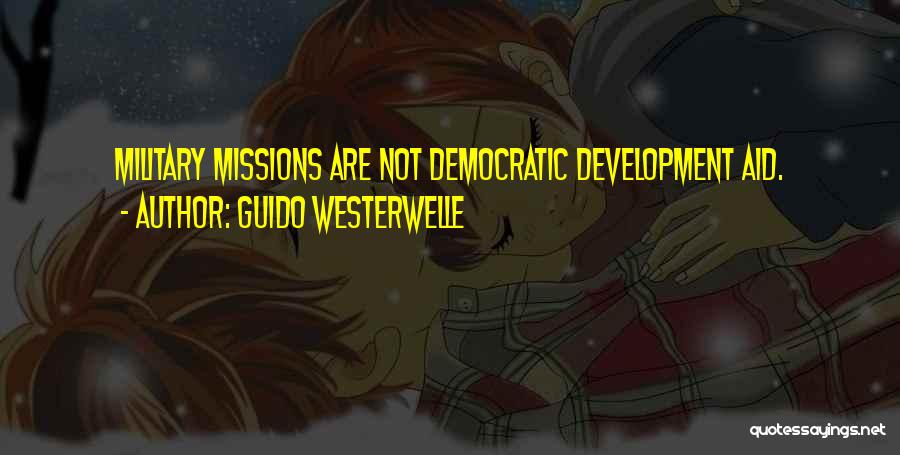 Guido Westerwelle Quotes: Military Missions Are Not Democratic Development Aid.