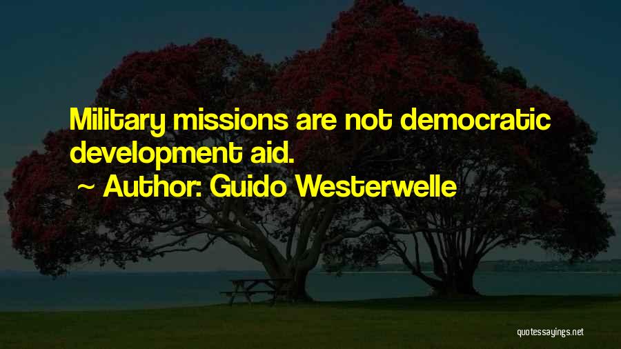 Guido Westerwelle Quotes: Military Missions Are Not Democratic Development Aid.