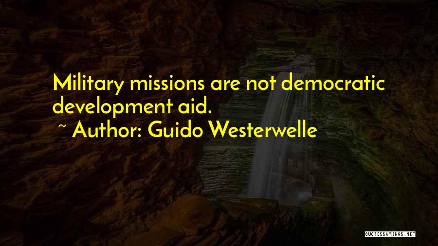 Guido Westerwelle Quotes: Military Missions Are Not Democratic Development Aid.