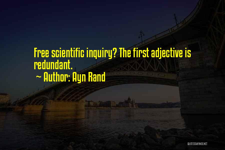 Ayn Rand Quotes: Free Scientific Inquiry? The First Adjective Is Redundant.