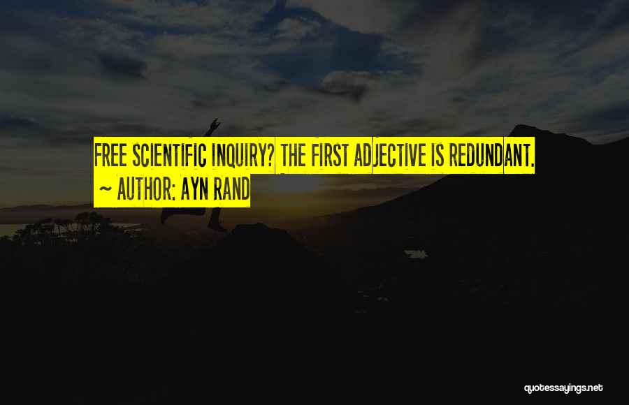 Ayn Rand Quotes: Free Scientific Inquiry? The First Adjective Is Redundant.