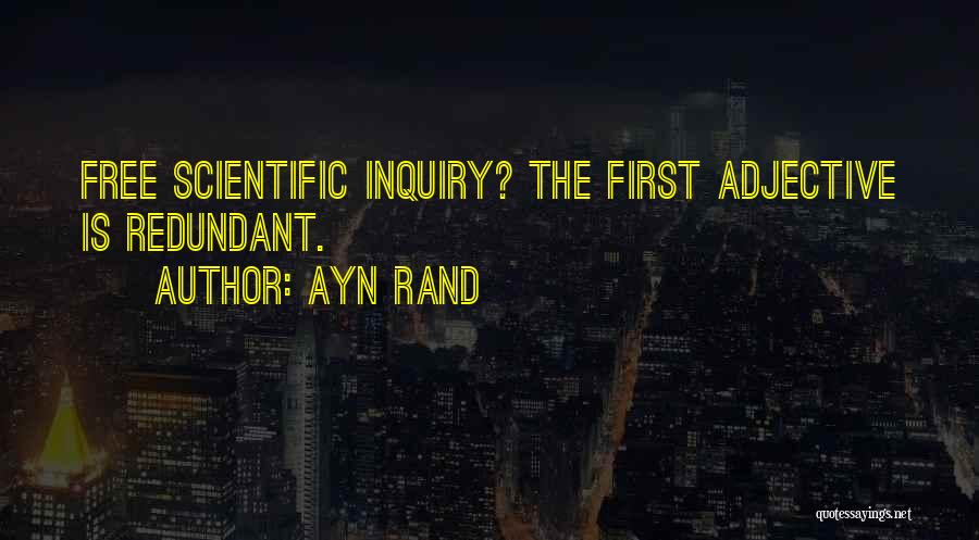 Ayn Rand Quotes: Free Scientific Inquiry? The First Adjective Is Redundant.