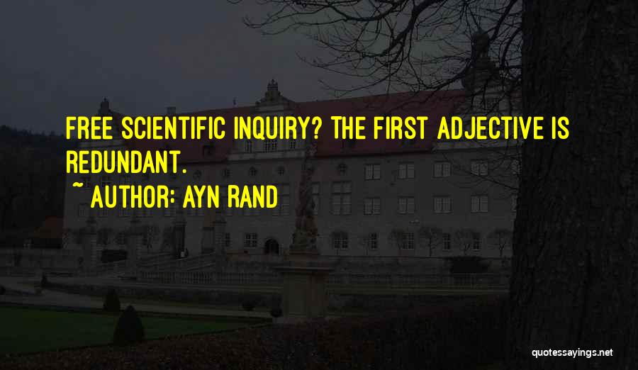 Ayn Rand Quotes: Free Scientific Inquiry? The First Adjective Is Redundant.