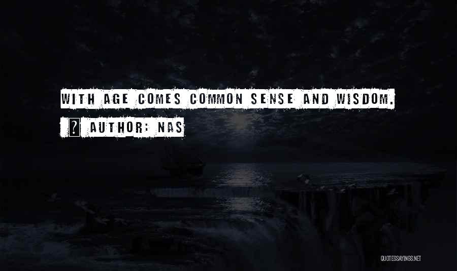 Nas Quotes: With Age Comes Common Sense And Wisdom.