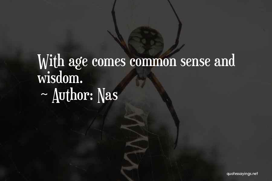 Nas Quotes: With Age Comes Common Sense And Wisdom.