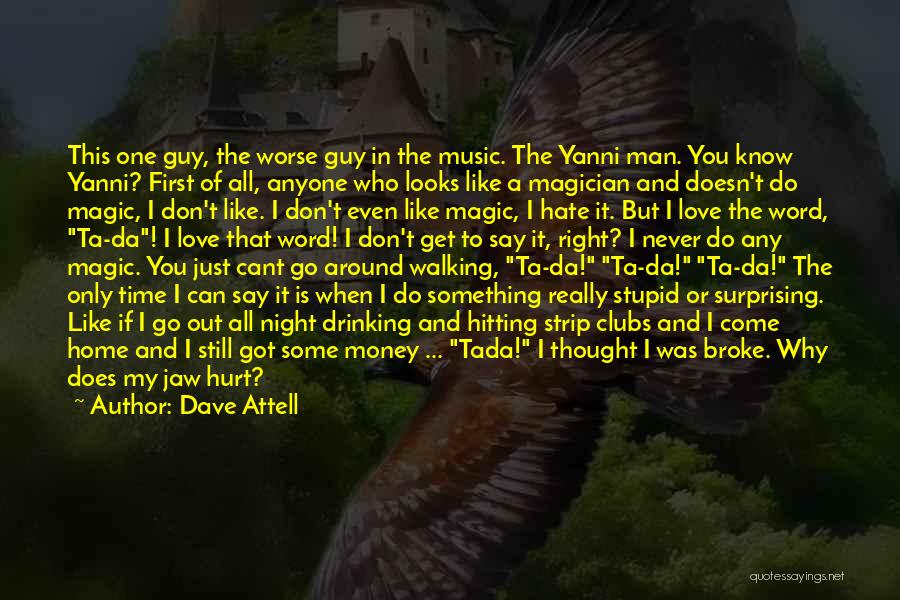 Dave Attell Quotes: This One Guy, The Worse Guy In The Music. The Yanni Man. You Know Yanni? First Of All, Anyone Who