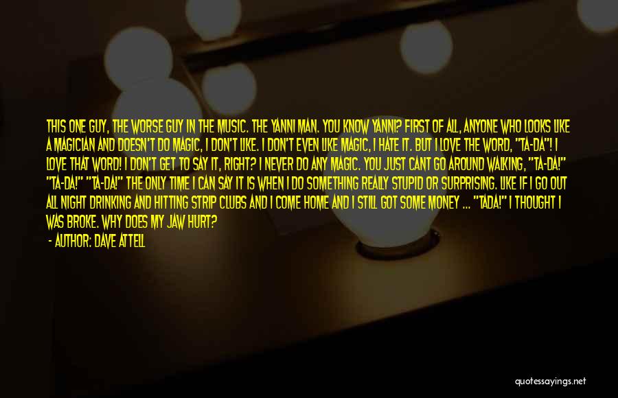 Dave Attell Quotes: This One Guy, The Worse Guy In The Music. The Yanni Man. You Know Yanni? First Of All, Anyone Who