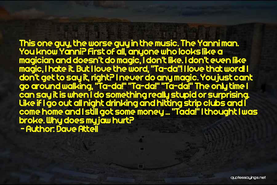 Dave Attell Quotes: This One Guy, The Worse Guy In The Music. The Yanni Man. You Know Yanni? First Of All, Anyone Who