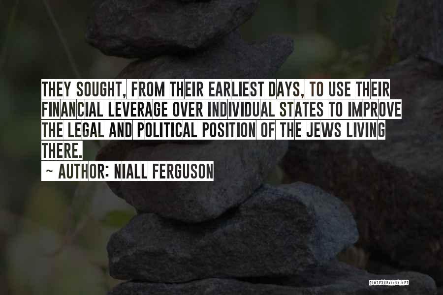 Niall Ferguson Quotes: They Sought, From Their Earliest Days, To Use Their Financial Leverage Over Individual States To Improve The Legal And Political