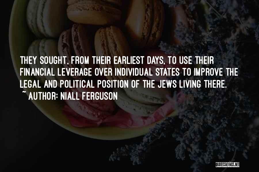 Niall Ferguson Quotes: They Sought, From Their Earliest Days, To Use Their Financial Leverage Over Individual States To Improve The Legal And Political