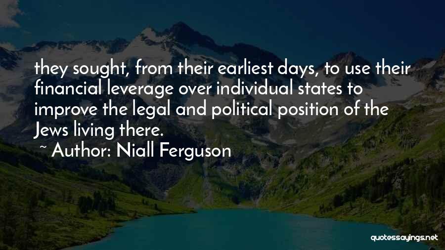 Niall Ferguson Quotes: They Sought, From Their Earliest Days, To Use Their Financial Leverage Over Individual States To Improve The Legal And Political