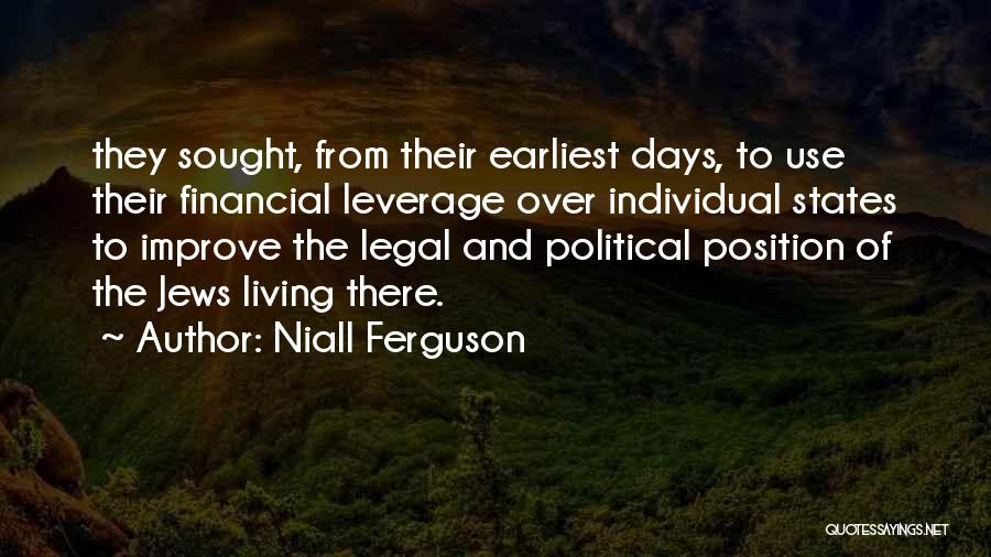 Niall Ferguson Quotes: They Sought, From Their Earliest Days, To Use Their Financial Leverage Over Individual States To Improve The Legal And Political