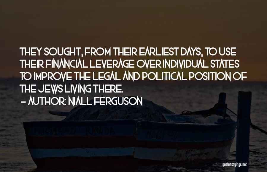 Niall Ferguson Quotes: They Sought, From Their Earliest Days, To Use Their Financial Leverage Over Individual States To Improve The Legal And Political