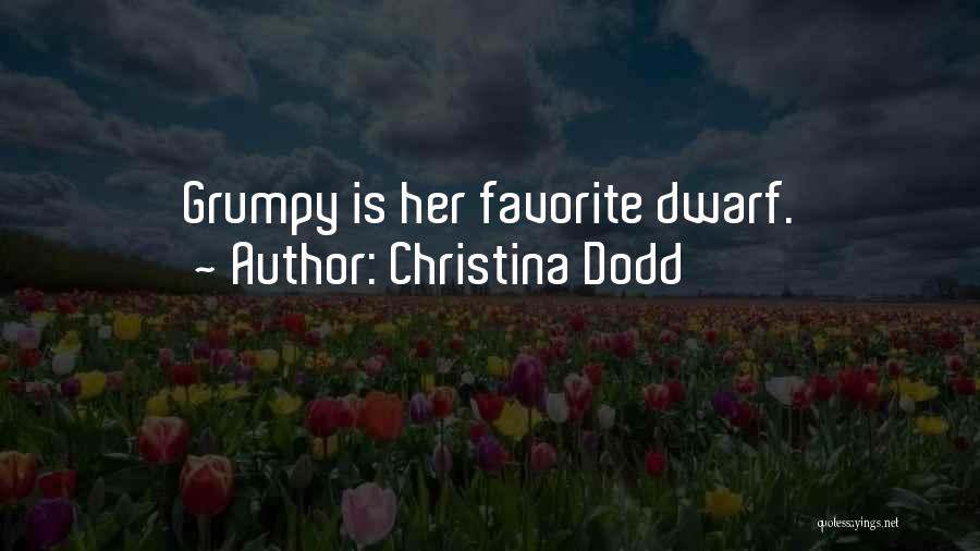 Christina Dodd Quotes: Grumpy Is Her Favorite Dwarf.