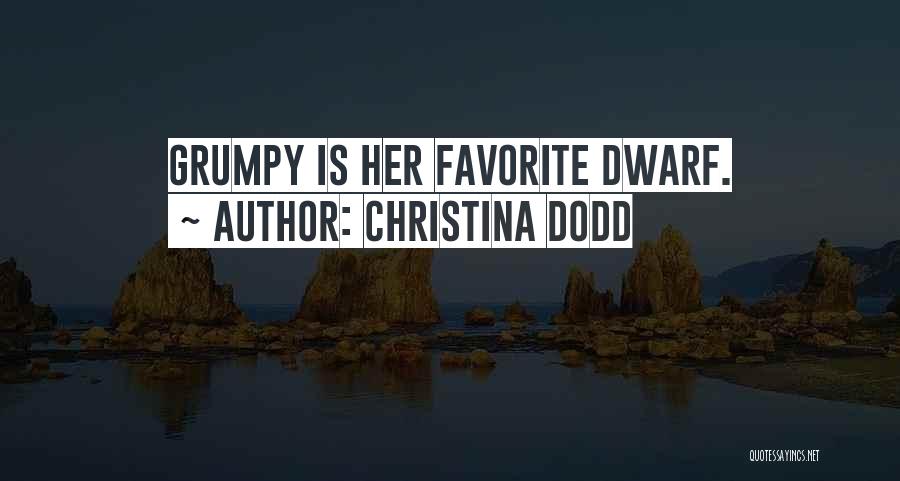 Christina Dodd Quotes: Grumpy Is Her Favorite Dwarf.