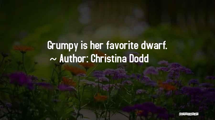 Christina Dodd Quotes: Grumpy Is Her Favorite Dwarf.