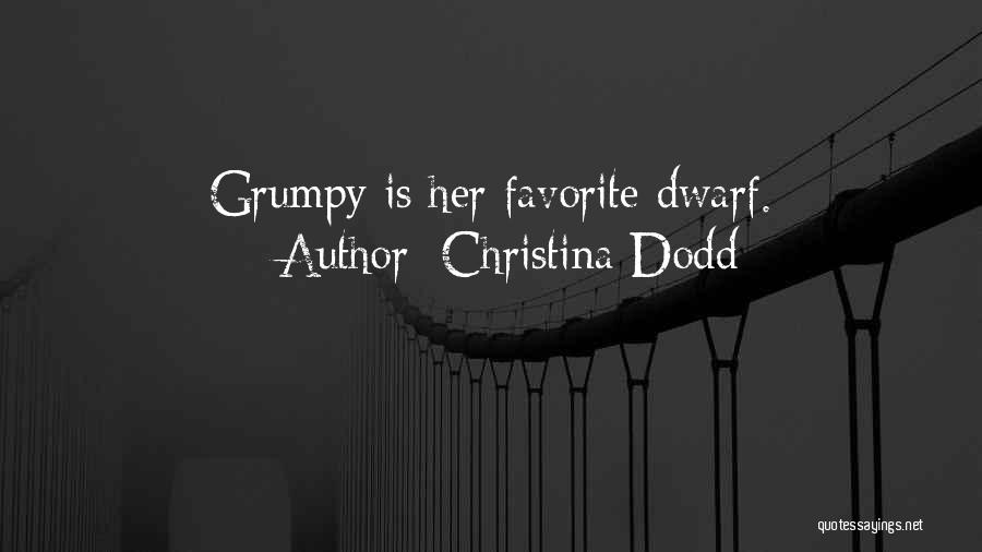 Christina Dodd Quotes: Grumpy Is Her Favorite Dwarf.