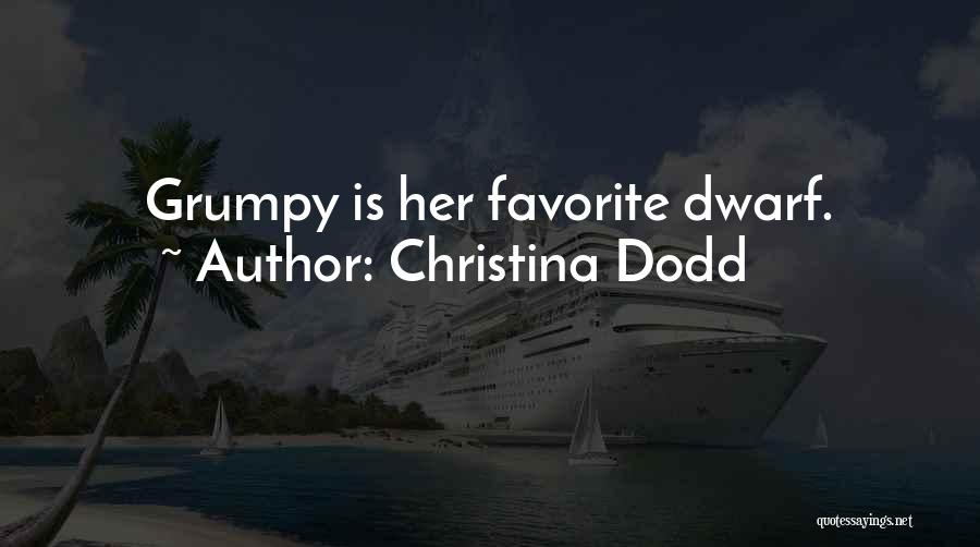 Christina Dodd Quotes: Grumpy Is Her Favorite Dwarf.