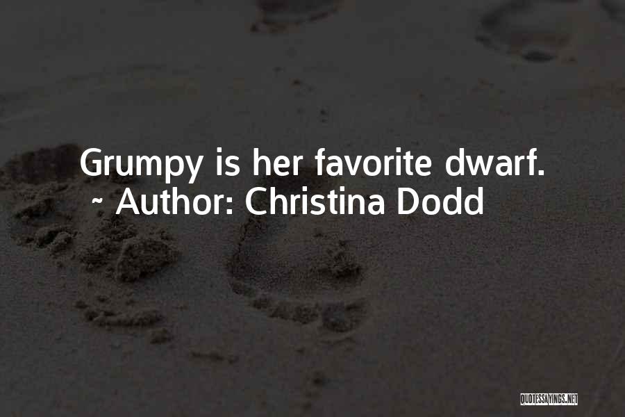 Christina Dodd Quotes: Grumpy Is Her Favorite Dwarf.