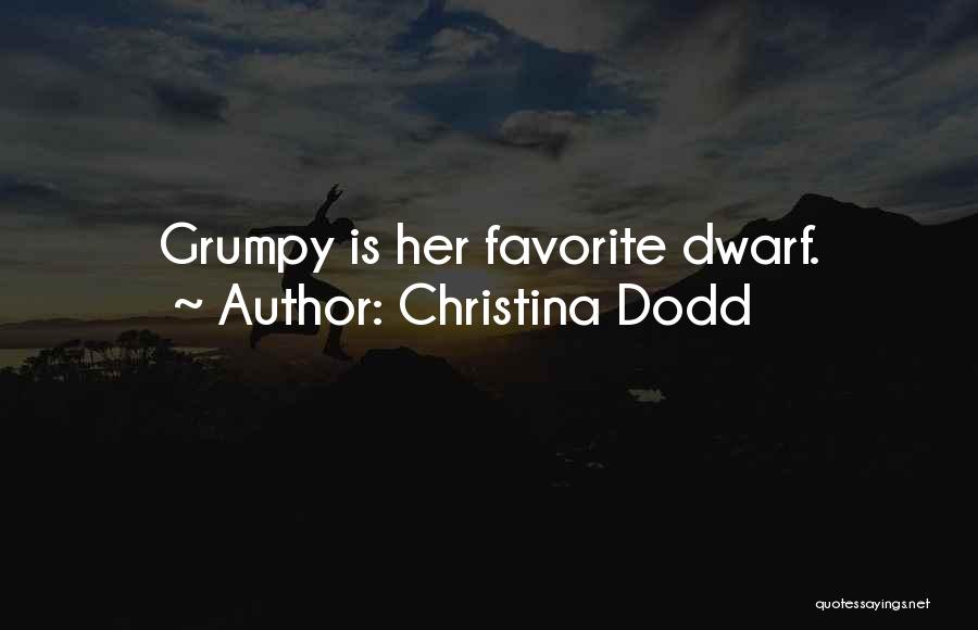 Christina Dodd Quotes: Grumpy Is Her Favorite Dwarf.