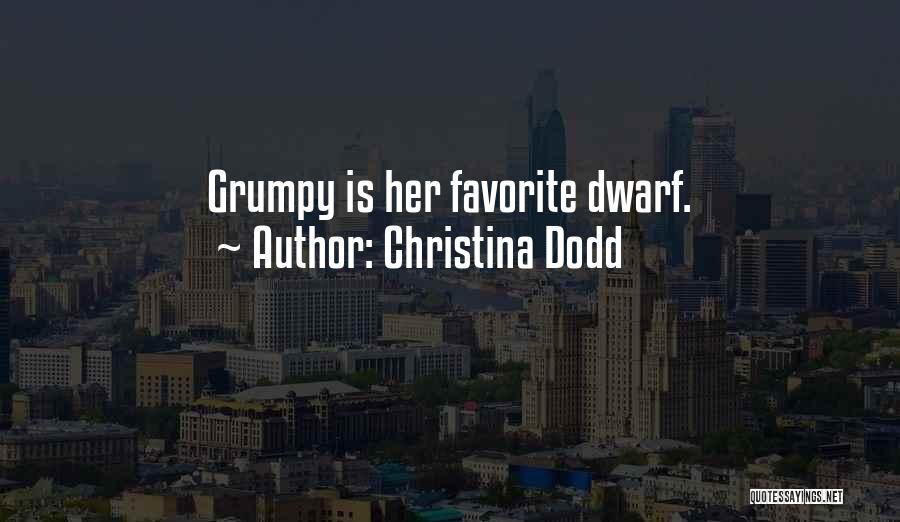 Christina Dodd Quotes: Grumpy Is Her Favorite Dwarf.