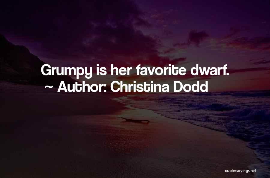 Christina Dodd Quotes: Grumpy Is Her Favorite Dwarf.