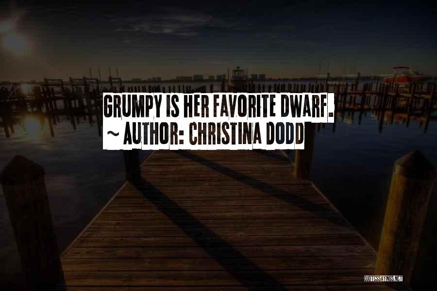 Christina Dodd Quotes: Grumpy Is Her Favorite Dwarf.