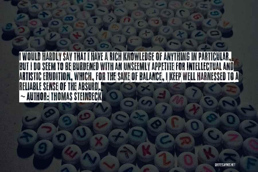 Thomas Steinbeck Quotes: I Would Hardly Say That I Have A Rich Knowledge Of Anything In Particular, But I Do Seem To Be