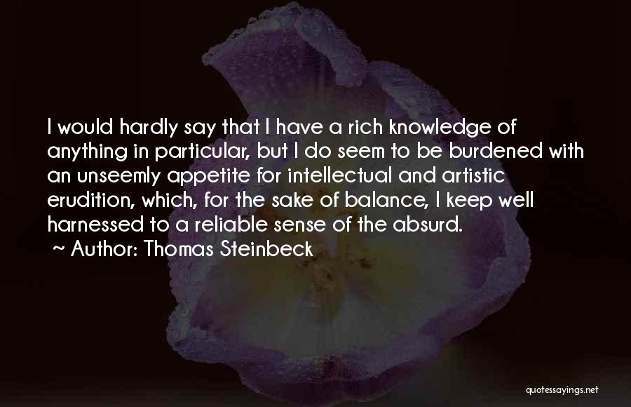 Thomas Steinbeck Quotes: I Would Hardly Say That I Have A Rich Knowledge Of Anything In Particular, But I Do Seem To Be