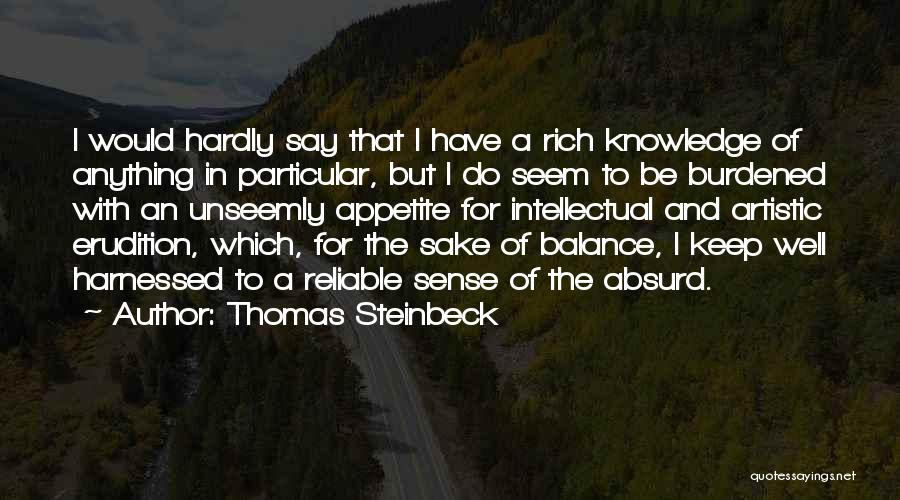 Thomas Steinbeck Quotes: I Would Hardly Say That I Have A Rich Knowledge Of Anything In Particular, But I Do Seem To Be