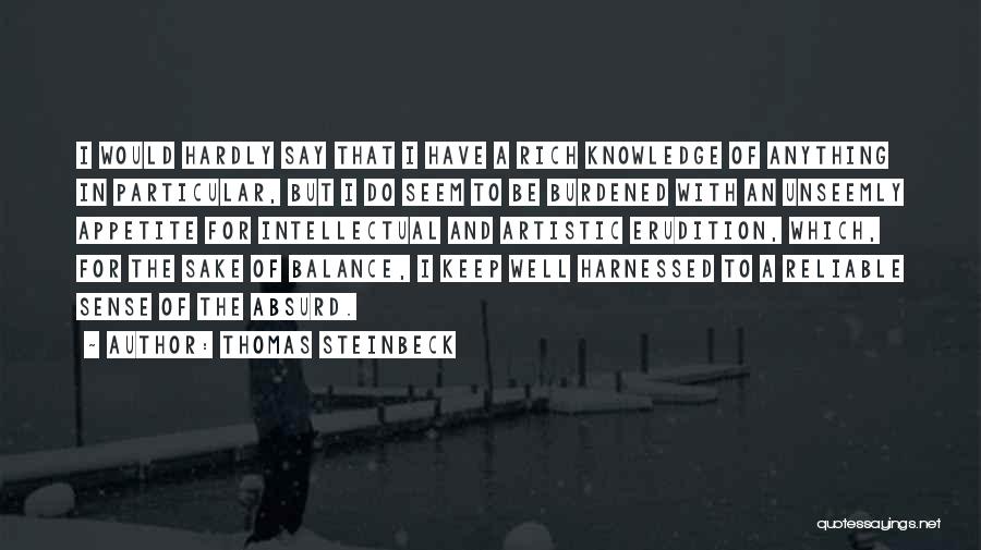 Thomas Steinbeck Quotes: I Would Hardly Say That I Have A Rich Knowledge Of Anything In Particular, But I Do Seem To Be