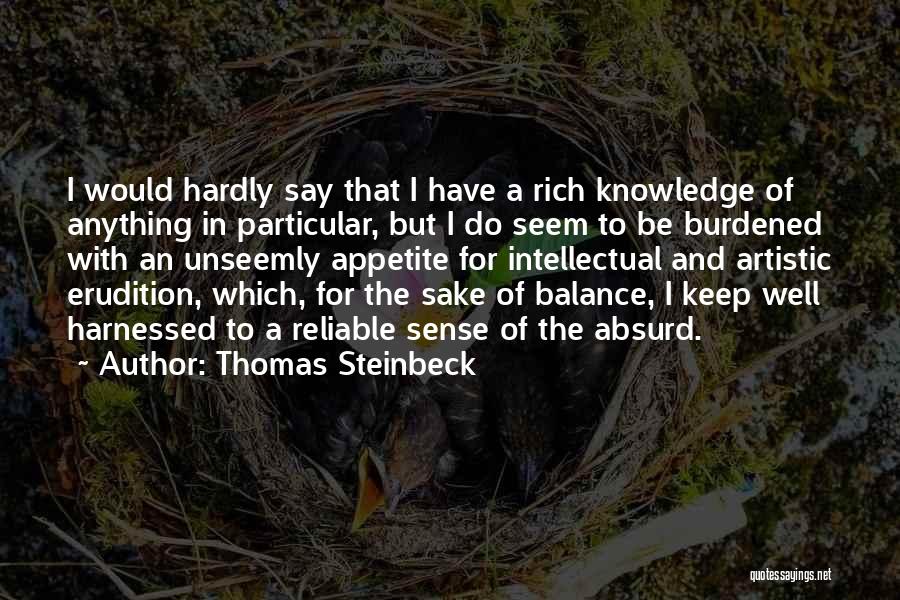 Thomas Steinbeck Quotes: I Would Hardly Say That I Have A Rich Knowledge Of Anything In Particular, But I Do Seem To Be