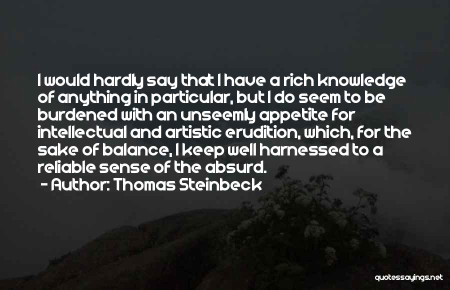 Thomas Steinbeck Quotes: I Would Hardly Say That I Have A Rich Knowledge Of Anything In Particular, But I Do Seem To Be