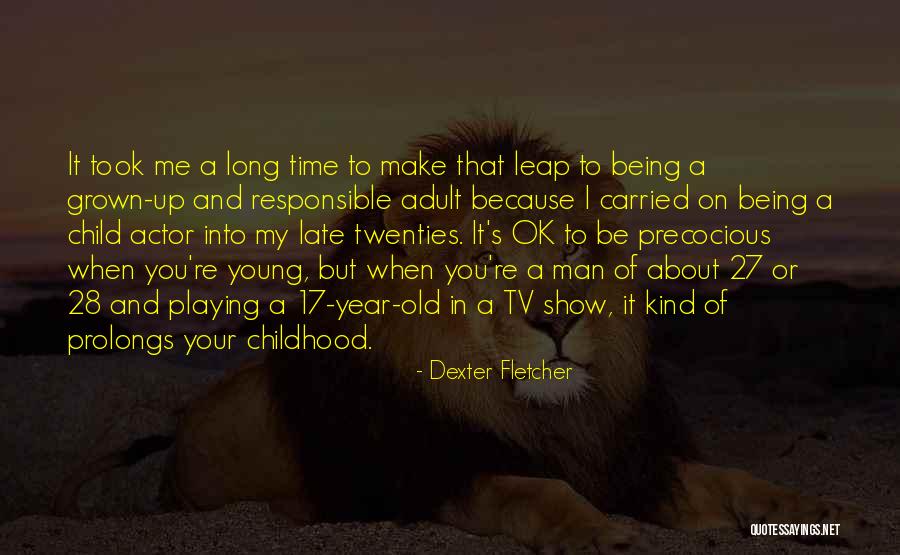 27 When Quotes By Dexter Fletcher 27 When Quotes By Dexter Fletcher