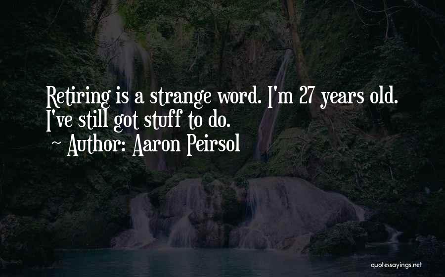 27 Years Old Quotes By Aaron Peirsol