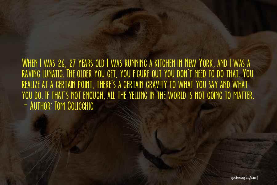 27 Years Old Quotes By Tom Colicchio