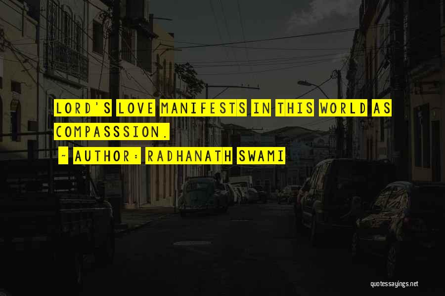 Radhanath Swami Quotes: Lord's Love Manifests In This World As Compasssion.