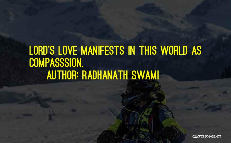 Radhanath Swami Quotes: Lord's Love Manifests In This World As Compasssion.