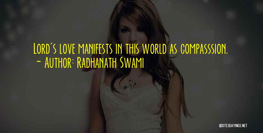 Radhanath Swami Quotes: Lord's Love Manifests In This World As Compasssion.
