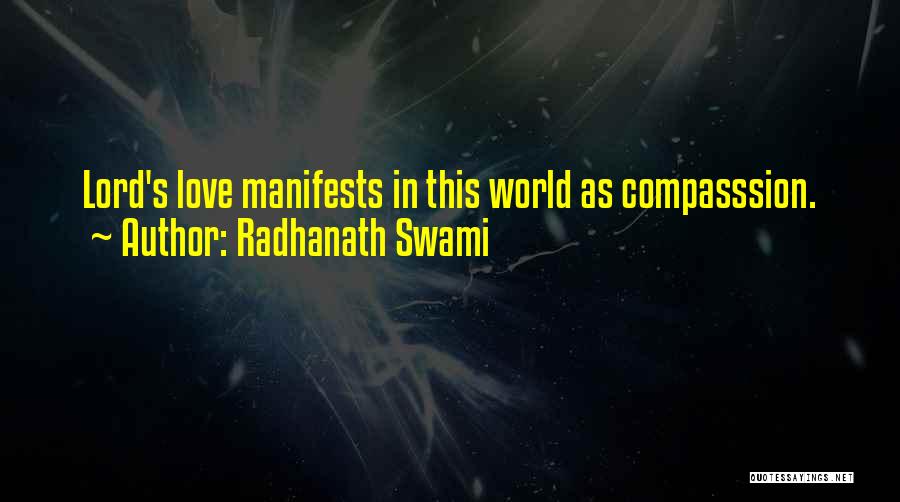 Radhanath Swami Quotes: Lord's Love Manifests In This World As Compasssion.