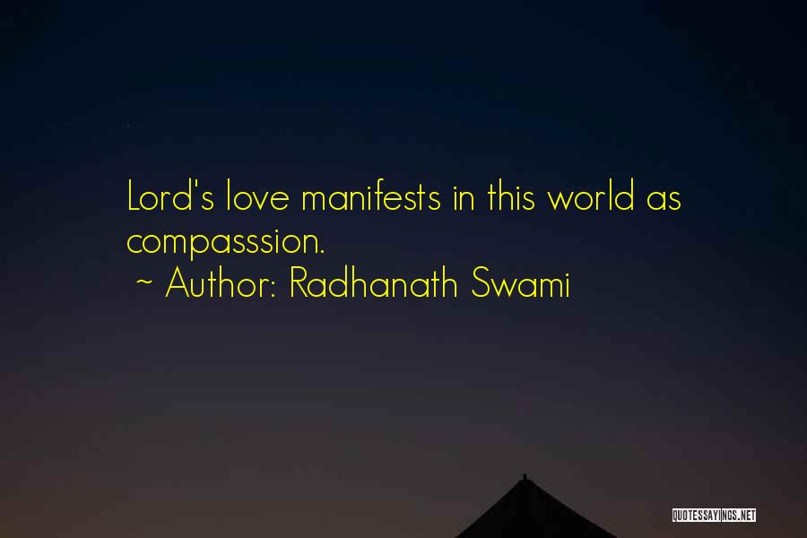 Radhanath Swami Quotes: Lord's Love Manifests In This World As Compasssion.