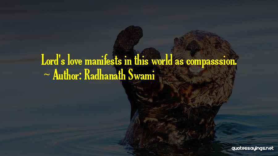 Radhanath Swami Quotes: Lord's Love Manifests In This World As Compasssion.