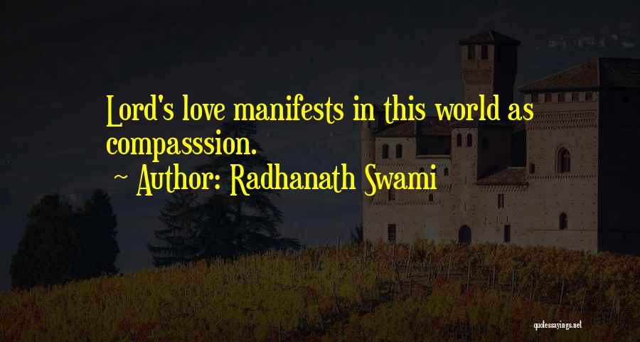 Radhanath Swami Quotes: Lord's Love Manifests In This World As Compasssion.