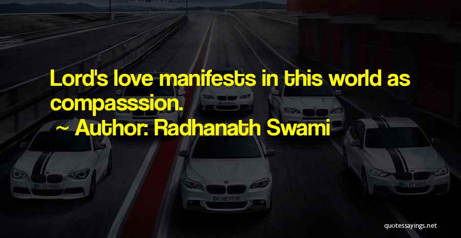 Radhanath Swami Quotes: Lord's Love Manifests In This World As Compasssion.