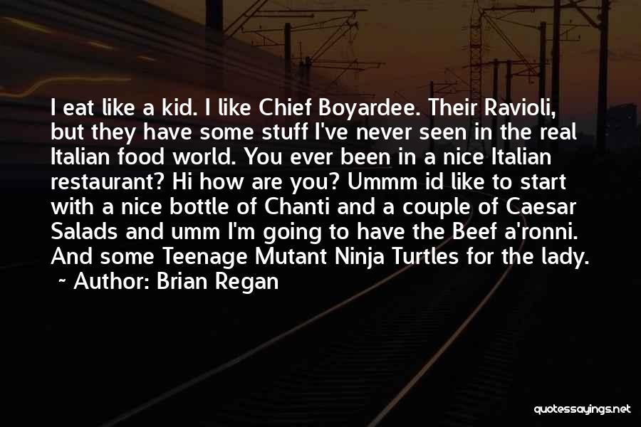 Brian Regan Quotes: I Eat Like A Kid. I Like Chief Boyardee. Their Ravioli, But They Have Some Stuff I've Never Seen In
