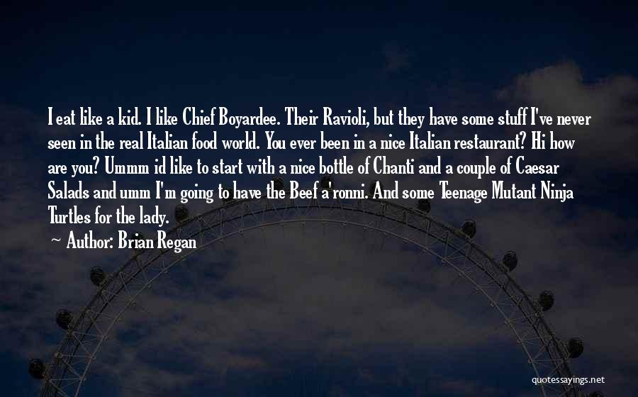 Brian Regan Quotes: I Eat Like A Kid. I Like Chief Boyardee. Their Ravioli, But They Have Some Stuff I've Never Seen In