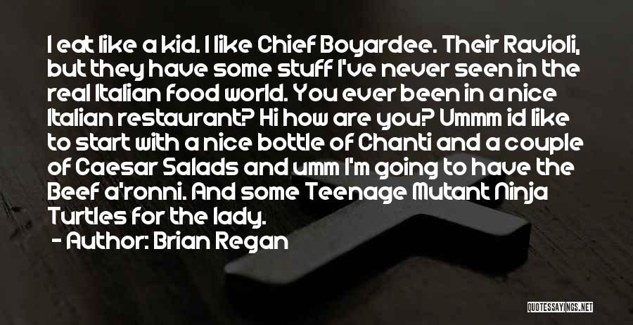 Brian Regan Quotes: I Eat Like A Kid. I Like Chief Boyardee. Their Ravioli, But They Have Some Stuff I've Never Seen In