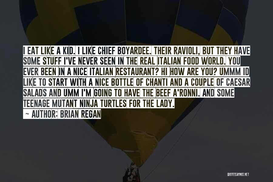 Brian Regan Quotes: I Eat Like A Kid. I Like Chief Boyardee. Their Ravioli, But They Have Some Stuff I've Never Seen In