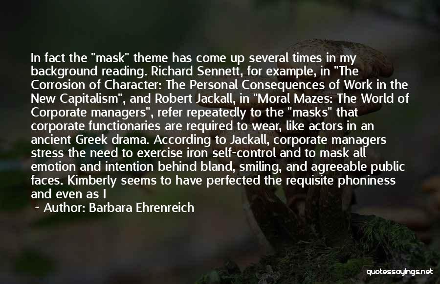 Barbara Ehrenreich Quotes: In Fact The Mask Theme Has Come Up Several Times In My Background Reading. Richard Sennett, For Example, In The